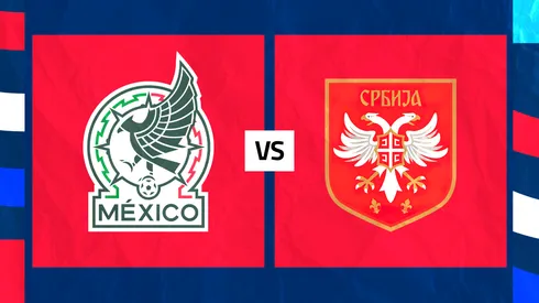 México vs. Serbia: Día, hora y cómo ver EN VIVO