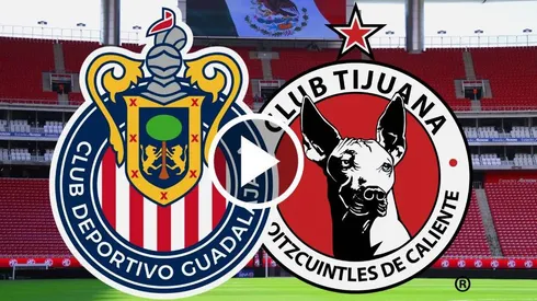 Chivas vs. Tijuana por el Apertura 2026.