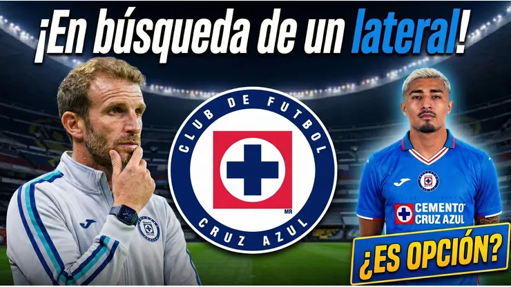 El perfil de jugador que Cruz Azul buscaría para su lateral derecho
