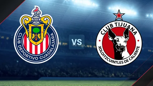 Chivas vs. Tijuana por la Liga MX.