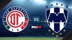 Toluca vs. Rayados de Monterrey por la Liga MX.
