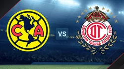 América vs. Toluca por la Liga MX.