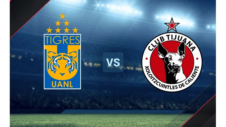 Tigres vs. Tijuana por la Liga MX.