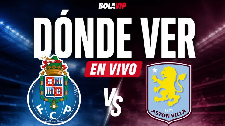 Dónde ver Porto vs Aston Villa