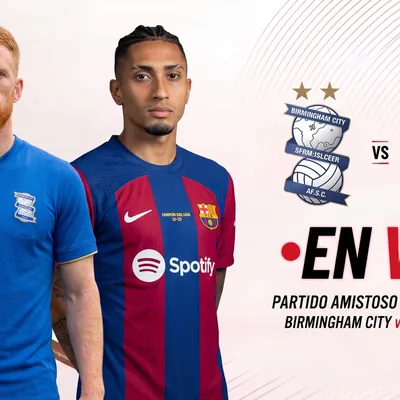 Dónde ver EN VIVO amistoso Birmingham City vs FC Barcelona: hora, alineaciones confirmadas, TV y streaming online