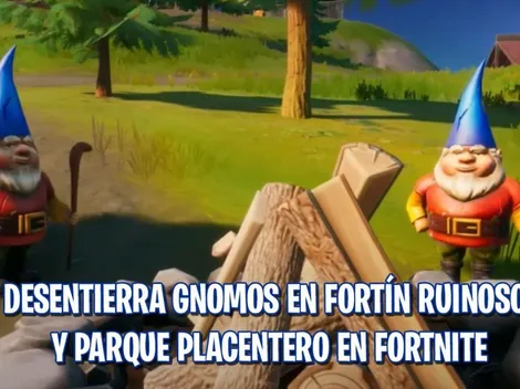 Desentierra Gnomos en Fortín Ruinoso y Parque Placentero en Fortnite