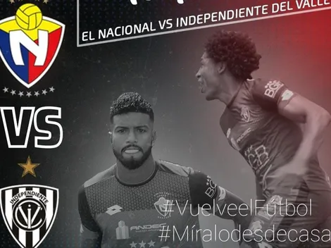 Qué canal transmite El Nacional vs. Independiente del Valle por la LigaPro de Ecuador
