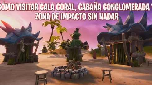 Desafíos Fortnite: Cómo visitar Cala Coral, Cabaña Conglomerada y Zona de Impacto sin nadar