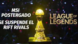 ¡Urgente! El MSI de League of Legends es postergado hasta junio por el Coronavirus