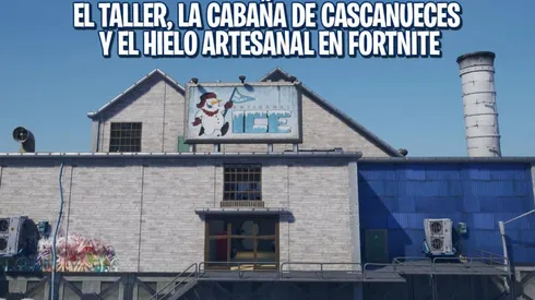 Dónde están el Taller, la Cabaña de Cascanueces y el Hielo Artesanal en Fortnite