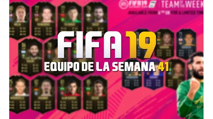 FIFA 19 lanza el último Equipo de la Semana (TOTW 41)