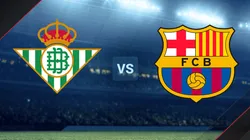 Betis vs. Barcelona por La Liga.