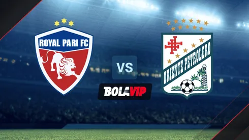 EN VIVO: Royal Pari vs. Oriente Petrolero