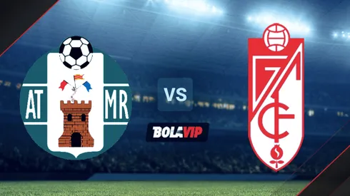 Atlético Mancha Real vs. Granada por la Copa del Rey.