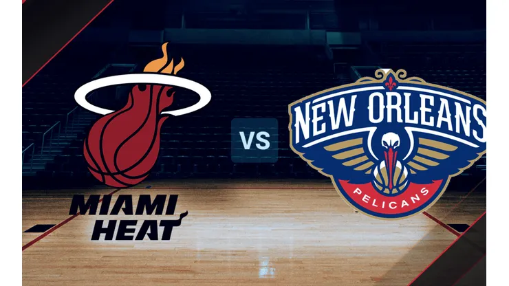 Miami Heat vs. New Orleans Pelicans