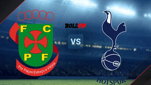 FC Paços de Ferreira vs. Tottenham Hotspur.