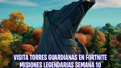 Dónde están las Torres Guardianas en Fortnite