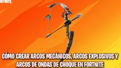 Como fabricar un arco mecánico, uno explosivo y uno de ondas de choque mecánicas en Fortnite