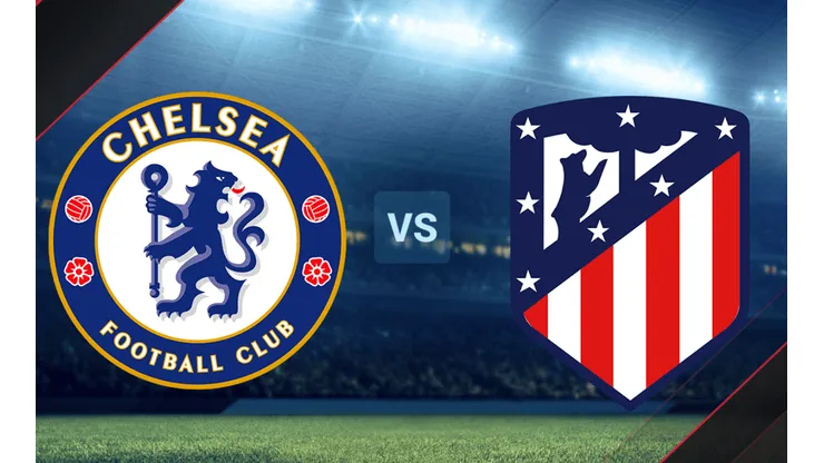 Chelsea vs. Atlético de Madrid