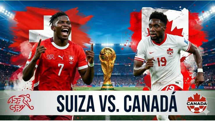 Canadá y Suiza definen al ganador del Grupo B del Mundial 2026.