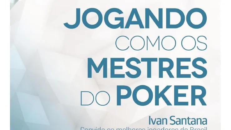 Jogando como os mestres do poker é um livro de Ivan Santana (Foto: Divulgação)