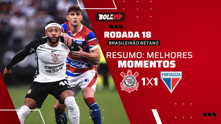 Corinthians x Fortaleza empatam pela 18ª rodada do Brasileirão