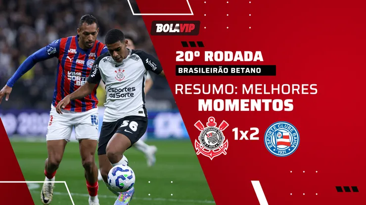 Bahia vence o Corinthians em jogo com primeiro tempo eletrizante pela 20º rodada do Brasileirão Betano.