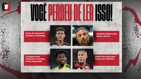 Garimpo da semana. Foto: Thiago Ribeiro/Mauricio De Souza/Thiago Ribeiro/AGIF; Ahmad Mora/Getty Images