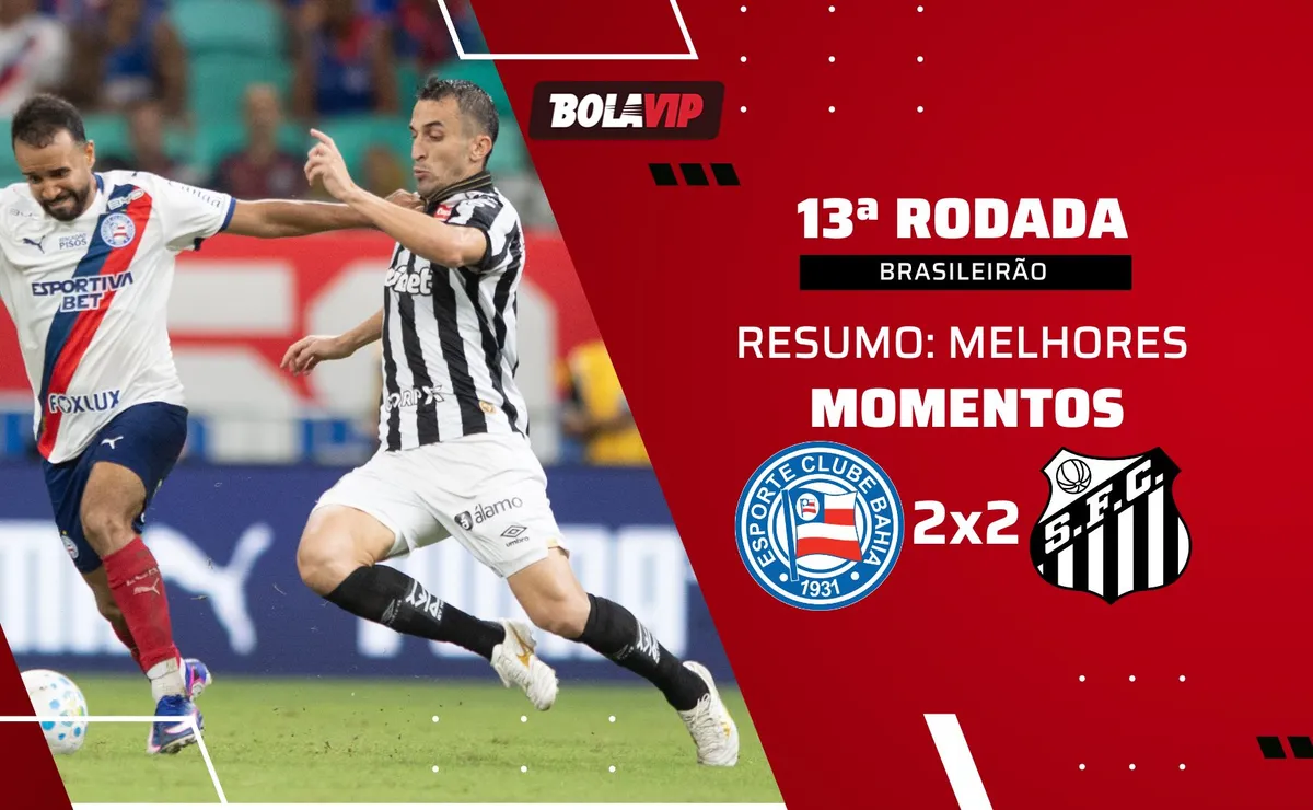 Bahia 2 x 2 Santos: resumo completo do empate, na Fonte Nova, pelo Brasileirão