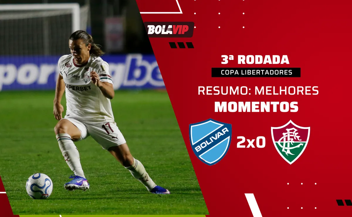 Bolívar 2 x 0 Fluminense: resumo completo da derrota do Fluminense pela Libertadores