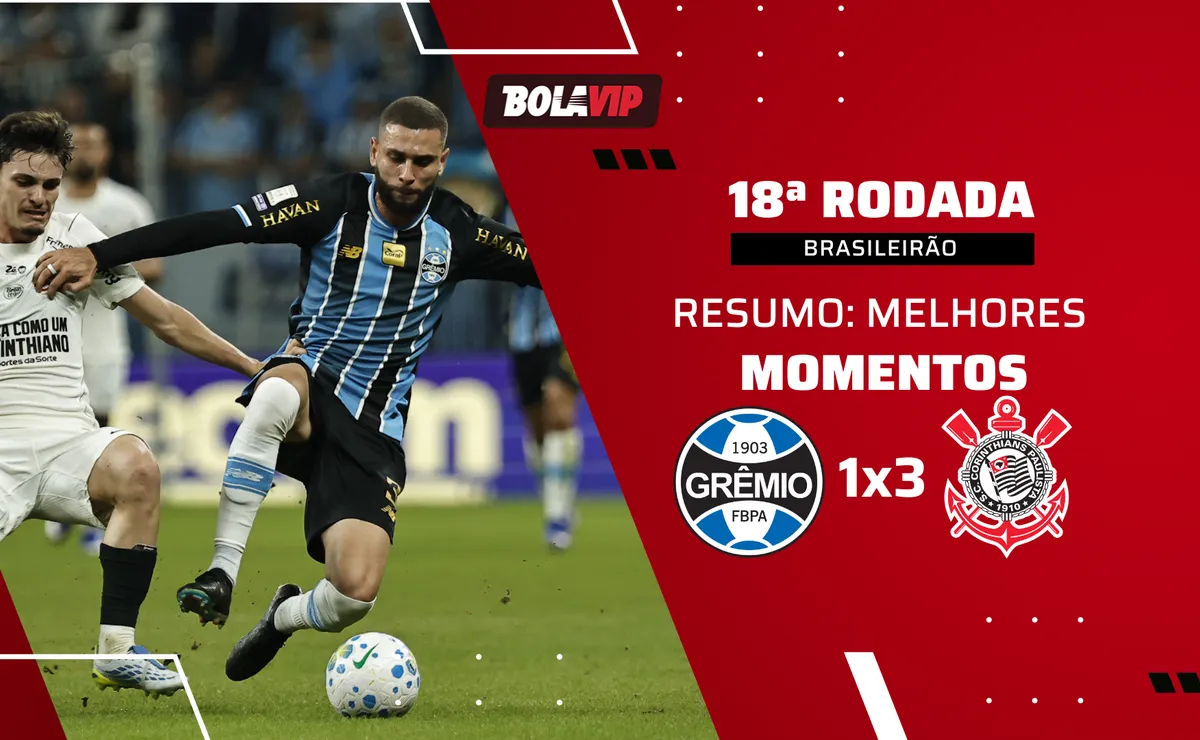 Grêmio 1 x 3 Corinthians: resumo da vitória, de virada, do Timão sobre o Tricolor no Brasileirão